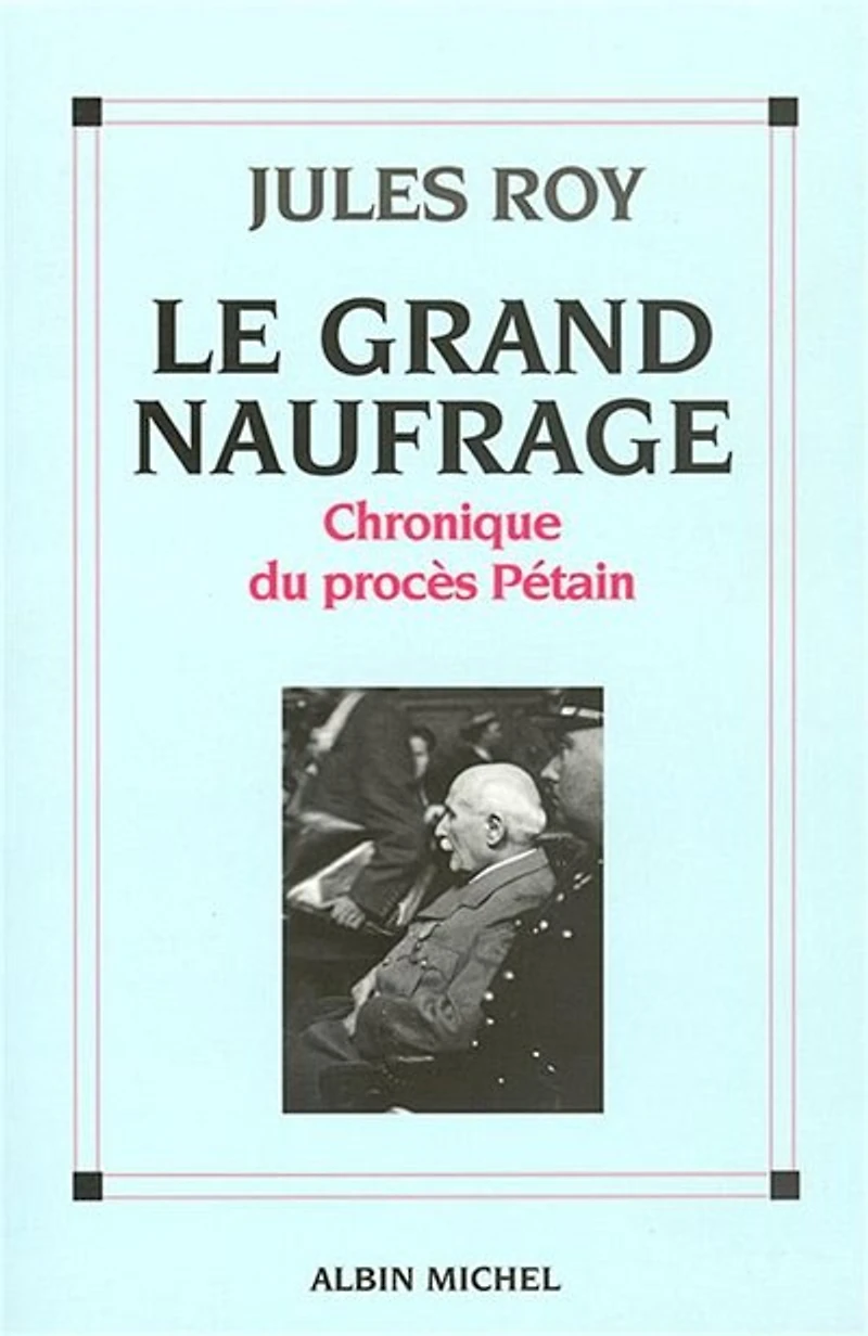 Le grand naufrage : chronique du procès Pétain: Pétain