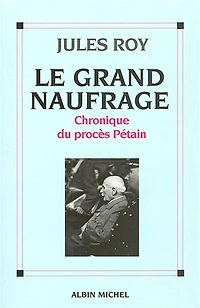 Le grand naufrage : chronique du procès Pétain: Pétain