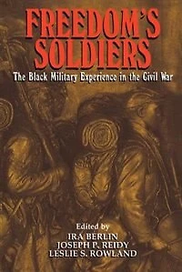 Freedom's Soldiers: the Black Military Experience Civil War
