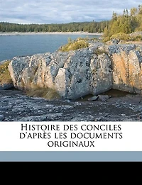 Histoire des conciles d'après les documents originaux Volume 5, Pt. 1 - Primary Source Edition