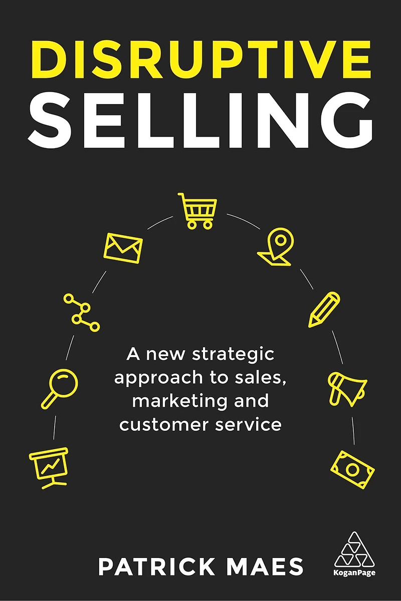 Disruptive Selling: A New Strategic Approach To Sales, Marketing And Customer Service
