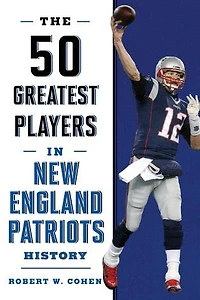 The 50 Greatest Players New England Patriots History