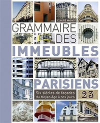 Grammaire des immeubles parisiens: six siècles de façades du Moyen Age à nos jours