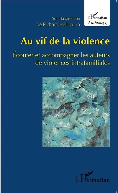 Au vif de la violence: Écouter et accompagner les auteurs de violences intrafamiliales