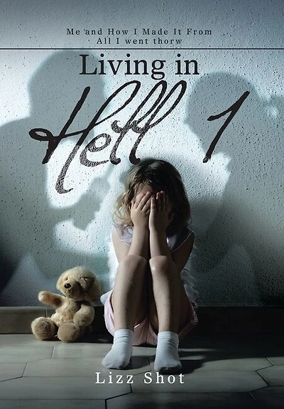 Living in Hell 1: Me and How I Made It from All I Went Thorw