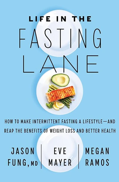 Life the Fasting Lane: How to Make Intermittent a Lifestyle—and Reap Benefits of Weight Loss and Better Health