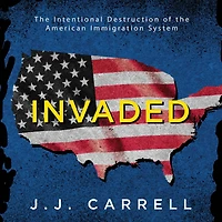 Invaded: the Intentional Destruction of American Immigration System