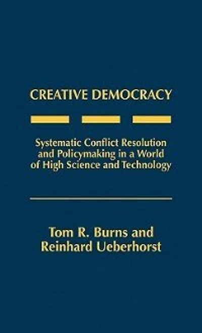 Creative Democracy: Systematic Conflict Resolution and Policymaking in a World of High Science and Technology