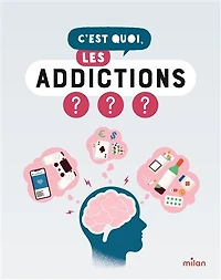 C'est quoi, les addictions ?: nos réponses dessinées à tes questions pressantes