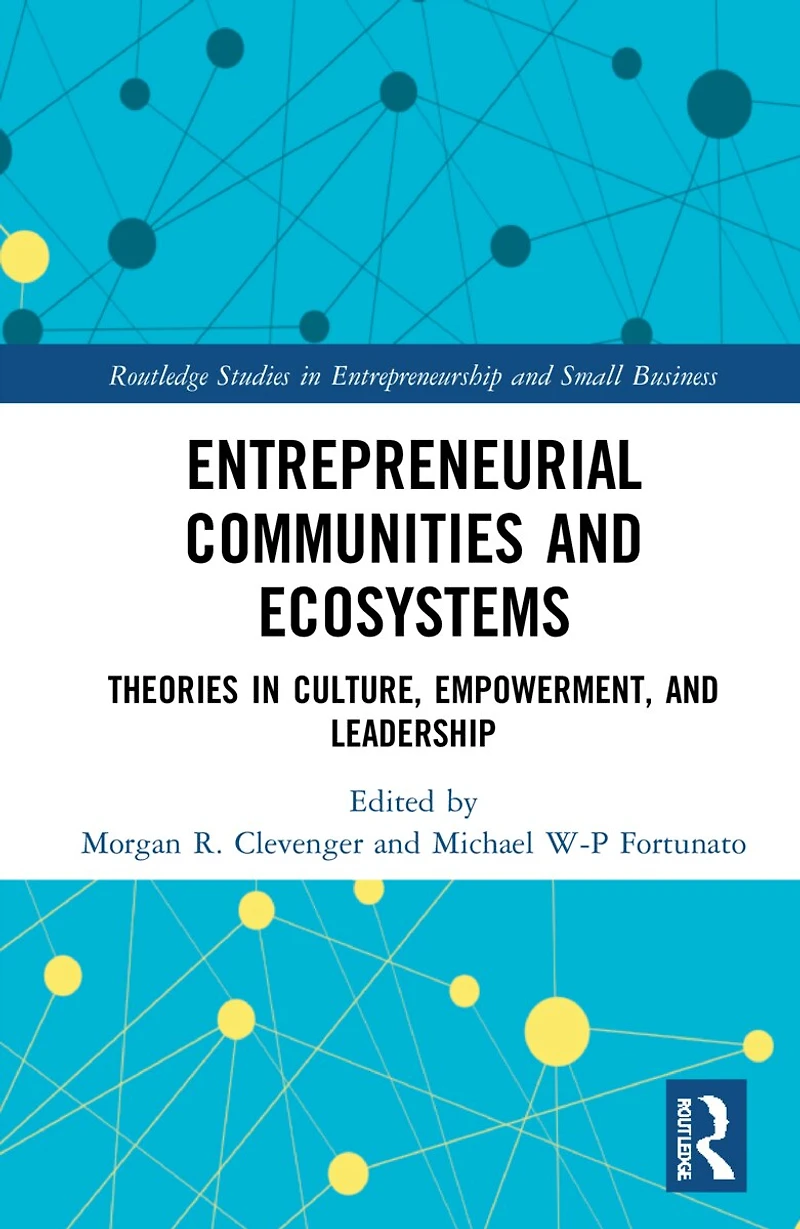 Entrepreneurial Communities and Ecosystems: Theories Culture, Empowerment, Leadership