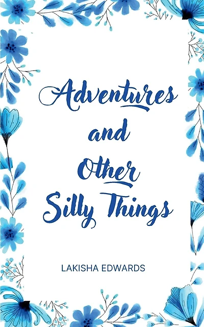Adventures and Other Silly Things
