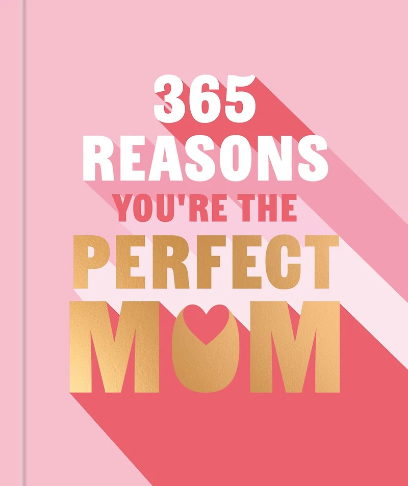 365 Reasons Why You're the Perfect Mom: A Little Book of Words to let Your Mom Know How Much You Love Her
