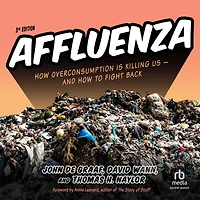 Affluenza: How Overconsumption Is Killing Us--and to Fight Back (3rd Edition)