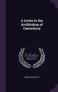 A Letter to the Archbishop of Canterbury (Classic Reprint)