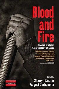 Blood and Fire: Toward a Global Anthropology of Labor