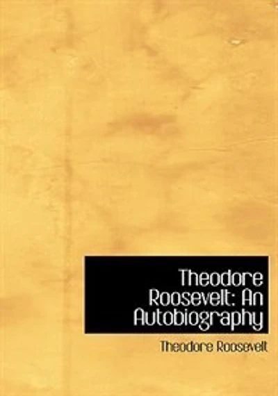 Theodore Roosevelt: An Autobiography