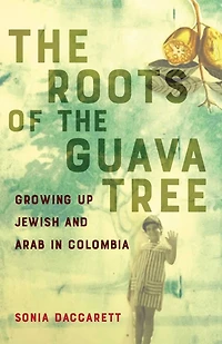 the Roots of Guava Tree: Growing Up Jewish and Arab Colombia