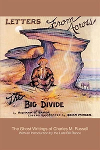 Letters from Across The Big Divide: Ghost Writings of Charles M. Russell