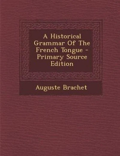 A Historical Grammar Of The French Tongue - Primary Source Edition