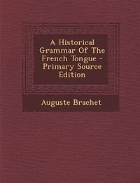 A Historical Grammar Of The French Tongue - Primary Source Edition