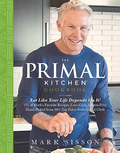 The Primal Kitchen Cookbook: Eat Like Your Life Depends On It!