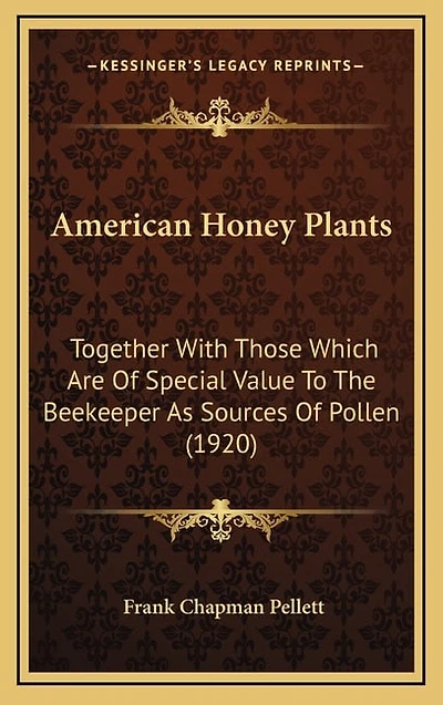 American Honey Plants: Together With Those Which Are Of Special Value To The Beekeeper As Sources Of Pollen (1920)