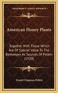 American Honey Plants: Together With Those Which Are Of Special Value To The Beekeeper As Sources Of Pollen (1920)