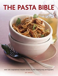 The Pasta Bible: Complete Guide to Choosing, Making, Cooking and Enjoying Italian Pasta, with 150 Recipes