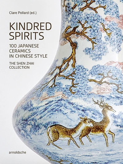 Kindred Spirits: 100 Japanese Ceramics in Chinese Style. The Shen Zhai Collection