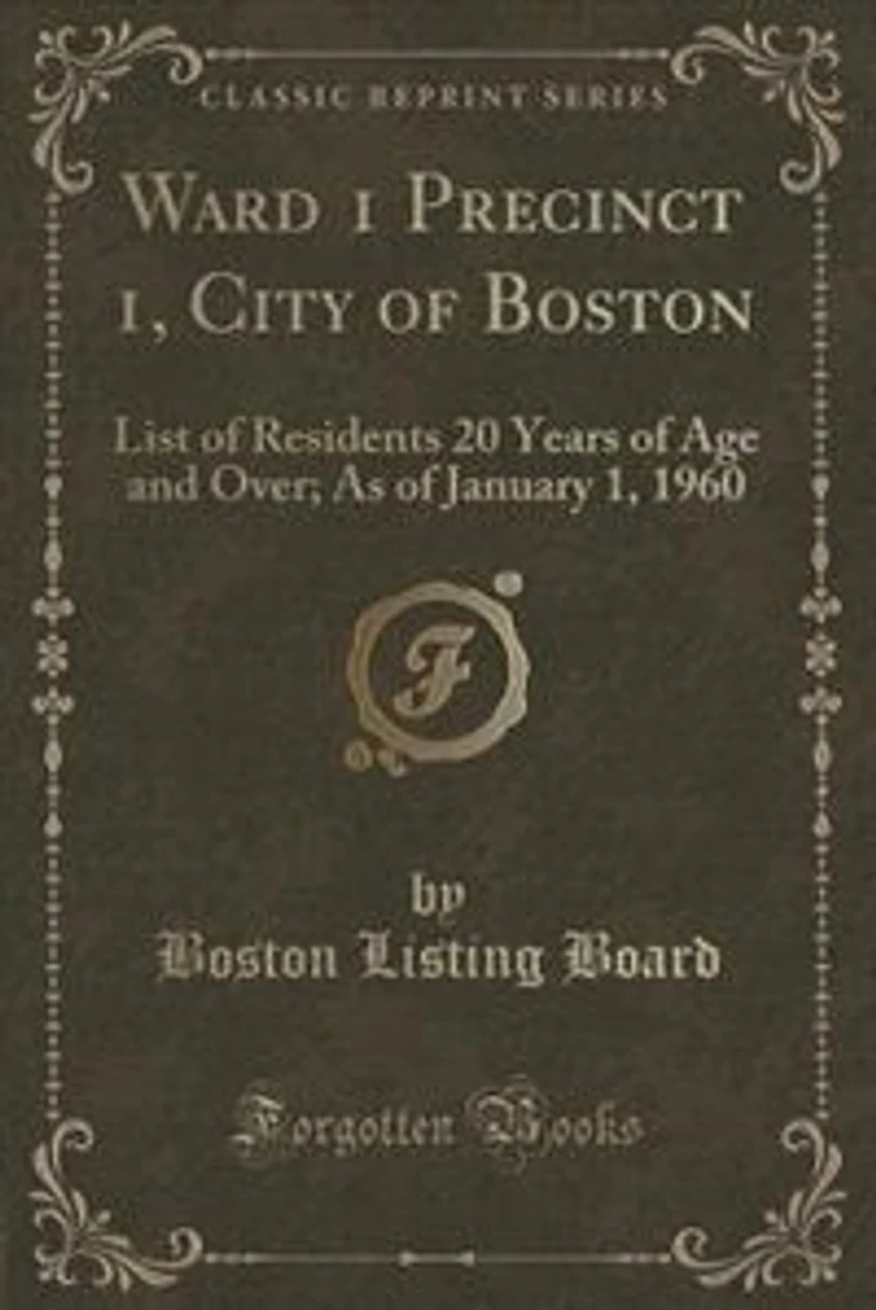 Ward 1 Precinct 1, City of Boston: List of Residents 20 Years of Age and Over; As of January 1, 1960 (Classic Reprint)