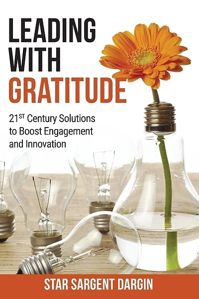 Leading with Gratitude: 21st Century Solutions to Boost Engagement and Innovation