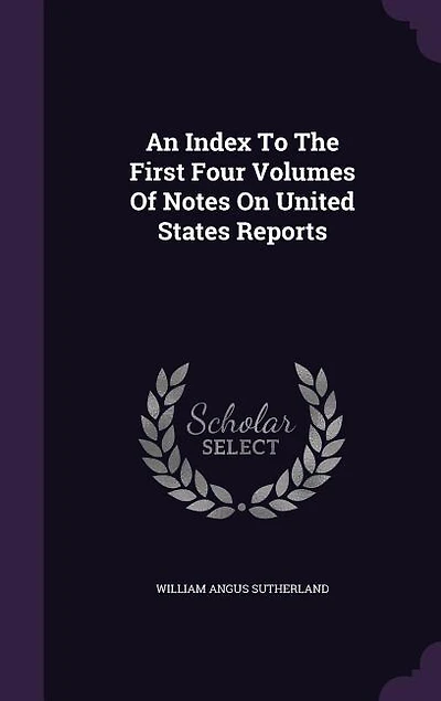 An Index To The First Four Volumes Of Notes On United States Reports