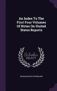 An Index To The First Four Volumes Of Notes On United States Reports