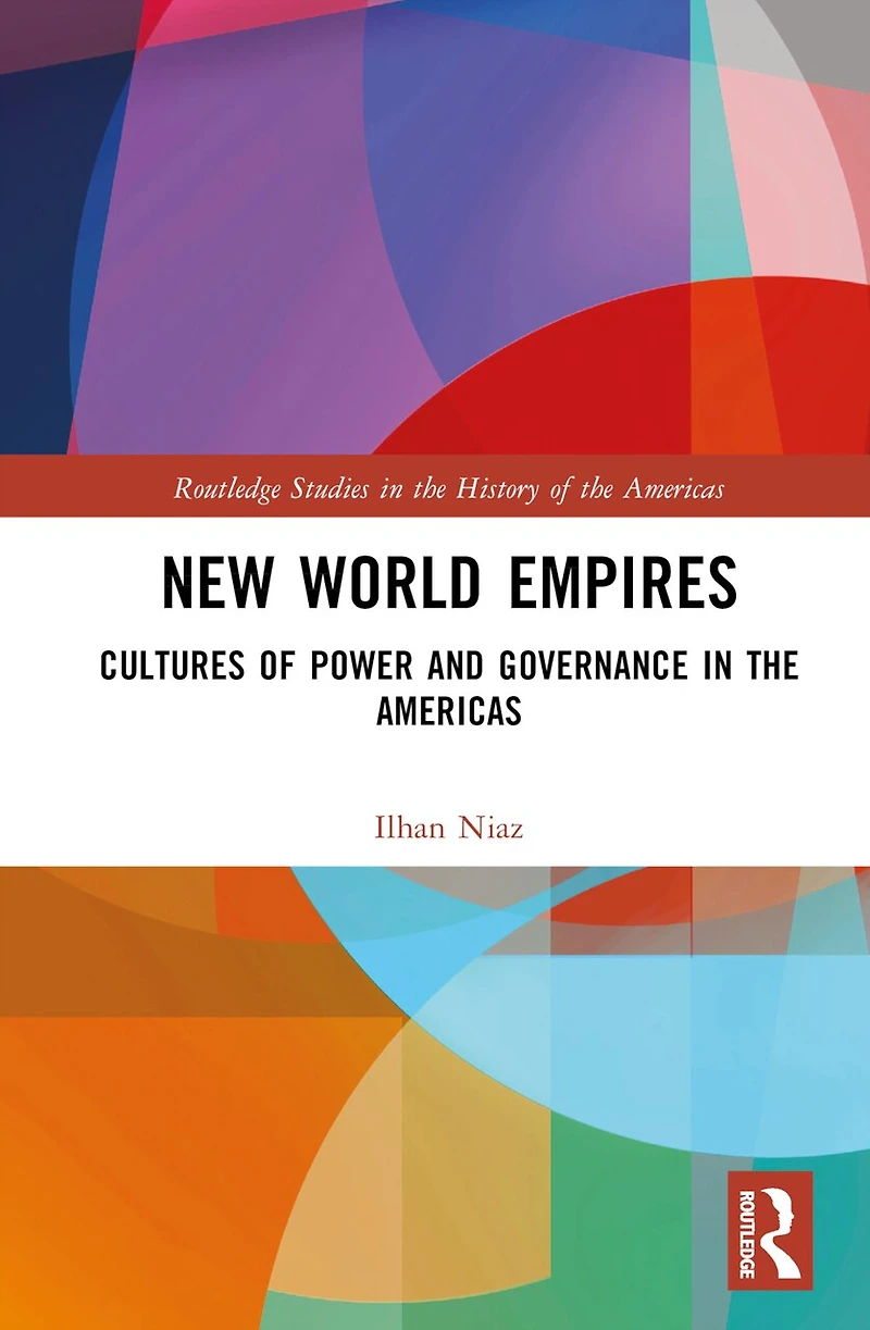 New World Empires: Cultures of Power and Governance the Americas
