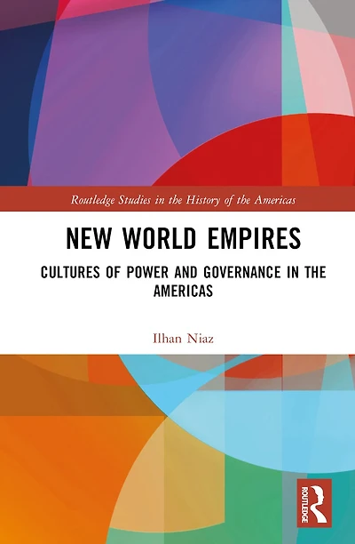 New World Empires: Cultures of Power and Governance the Americas