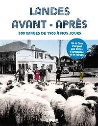 Landes avant-après: 500 images de 1900 à nos jours