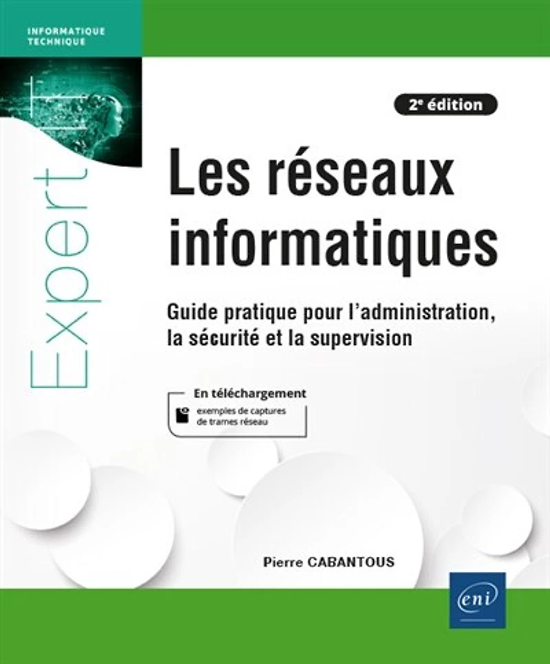 Les réseaux informatiques: guide pratique pour l'administration, la sécurité et supervision