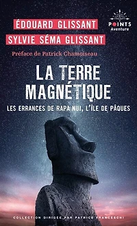 La terre magnétique : les errances de Rapa Nui, l'île de Pâques : récit: les errances de Rapa Nui, l'île de Pâques