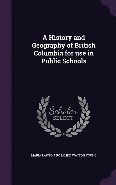 A History and Geography of British Columbia: For Use Public Schools (Classic Reprint)