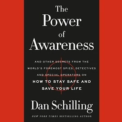 The Power of Awareness: And Other Secrets from the World's Foremost Spies, Detectives, and Special Operators on How to Stay Safe and Save Your Life