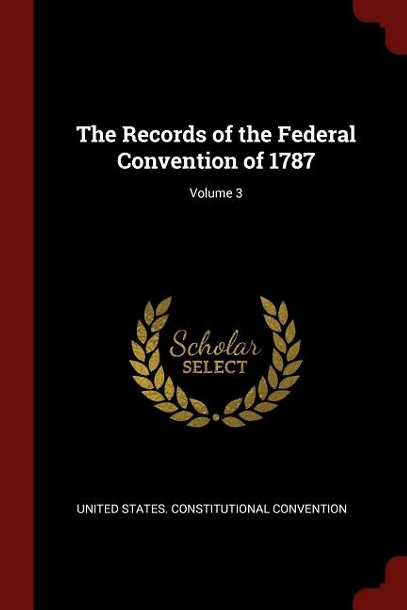 The Records of the Federal Convention of 1787; Volume 3