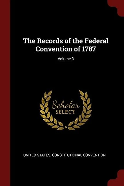 The Records of the Federal Convention of 1787; Volume 3