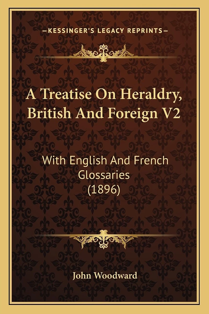 A Treatise On Heraldry, British And Foreign V2: With English And French Glossaries (1896)