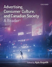 Advertising, Consumer Culture, and Canadian Society: A Reader