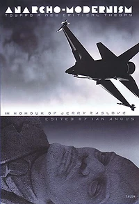 Anarcho-Modernism: Toward a New Critical Theory Honour of Jerry Zaslove