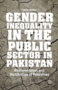 Gender Inequality the Public Sector Pakistan: Representation and Distribution of Resources