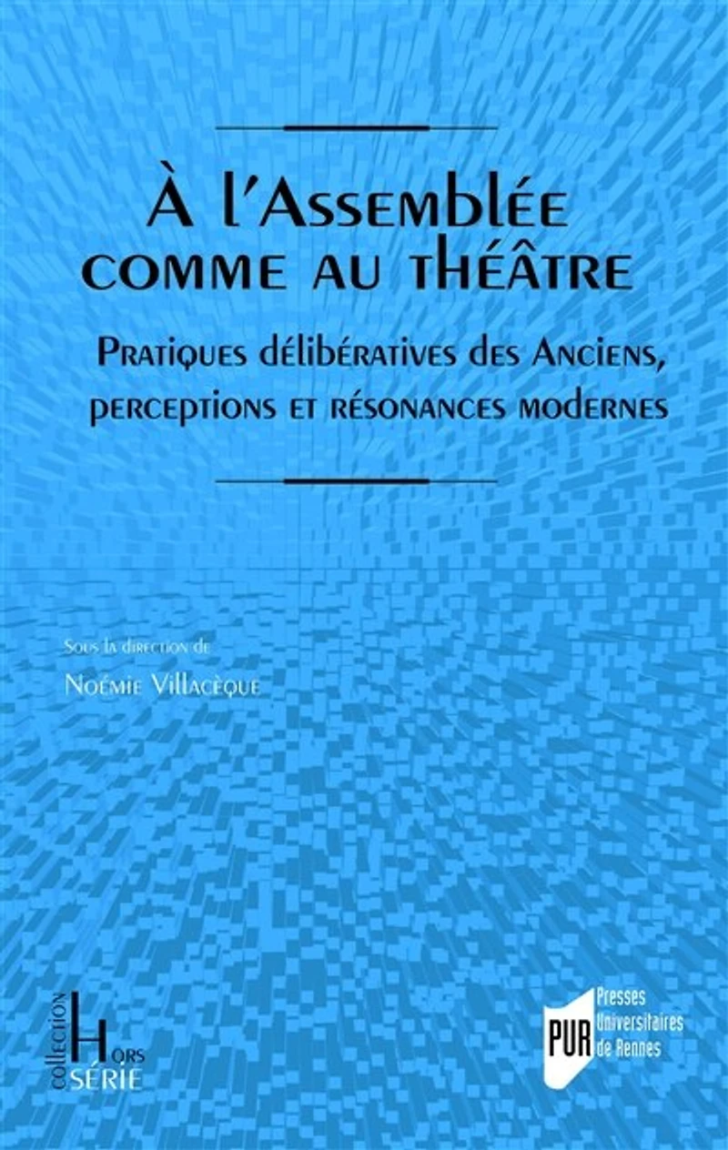 A l'Assemblée comme au théâtre: pratiques délibératives des anciens, perceptions et résonances modernes