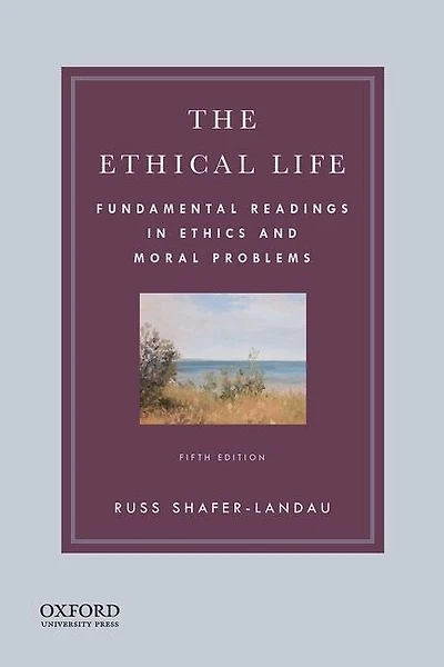 The Ethical Life: Fundamental Readings Ethics and Moral Theory