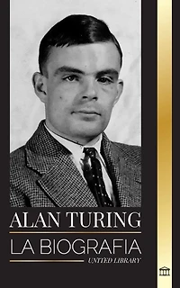 Alan Turing: La biografía del informático teórico que descifró el código