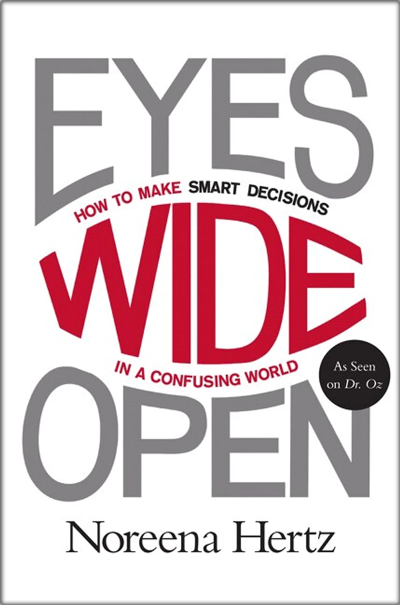 Eyes Wide Open: How To Make Smart Decisions A Confusing World